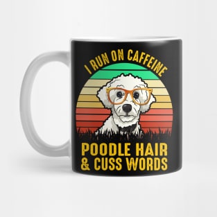 I Run On Caffeine Poodle Hair & Cuss Words Mug